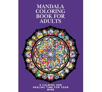 Mandala Coloring Book for Adults: A Calming and Healing Time for Your Mind