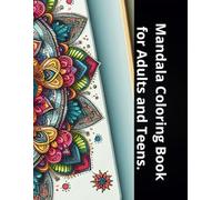 Mandala Coloring Book for Adults and Teens.: Inspire and Motivational Journey to Relaxing your Brain. Be Zen and Calmness. Perfect Gifts to Calm. 50 ... (Mandala Coloring Books for Adult and Teens)
