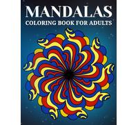 Mandala Coloring Book For Adults: Beautiful and Relaxing Pattern Designs Created for Stress Relief and Calm Creative Moments