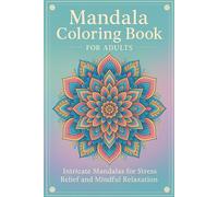 Mandala Coloring Book for Adults - Intricate Mandalas for Stress Relief and Mindful Relaxation: Lotus & Zen Mandala Patterns - Calming Coloring Pages ... Ultimate Mandala Coloring Book Collection)