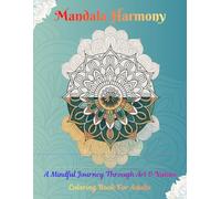 Mandala Coloring Book for Adults: Nature & Geometry Patterns: 40+ Beautiful Mandalas for Mindfulness, Relaxation, and Stress Relief | Inspirational Art Therapy Designs for Calm and Focus