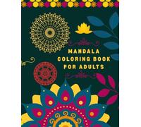 Mandala Coloring Book for Adults: Relaxing and Intricate Designs for Stress Relief, Mindfulness, and Creative Expression