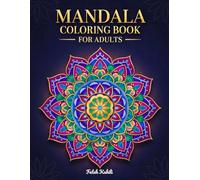 Mandala Coloring Book for Adults: Stress Relief, Relaxation & Mindfulness | Intricate Mandala Designs for Calm, Focus & Creativity