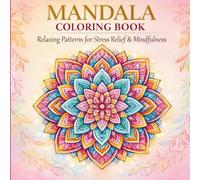 Mandala Coloring Book for Adults & Teens: Stress Relief, Relaxation & Mindfulness Patterns: Beautiful Floral, Geometric & Zen Mandalas for Calm, Creativity & Anxiety Relief