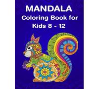 Mandala Coloring Book for Kids 8-12: Collection of 100 Mandalas Pages with Cute Fun Easy Animals, Pets, Birds, Flowers, Designs for Adults, Kids, Teens, and Seniors, Great as a Gift and to Use.