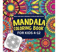 Mandala Coloring Book For Kids Age 4-12: Bold and Easy Designs Relax and Focus: Simple and Engaging Mandalas for Relaxation, Calm, and Imagination