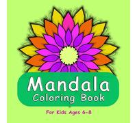 Mandala Coloring Book for Kids Ages 6-8: 20 Fun and Easy Mandalas to Build Focus, Creativity, and Confidence