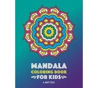 Mandala Coloring Book For Kids: Easy Mandalas for Boys, Girls, Kids and Beginners Ages 2-4, 4-8, 8-12; Fun, Calming & Relaxing Mandala Colouring Pages, Arts and Crafts for Children