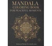 Mandala Coloring Book for Peaceful Moments: Balanced forms for steady ease (StillHaven Studio Mandalas - Normal Series)