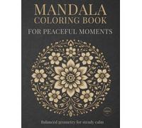 Mandala Coloring Book for Peaceful Moments: Mindful Mandalas for Calm, Relaxation, and Balance (StillHaven Studio Mandalas - Normal Series)