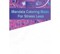 Mandala Coloring Book For Stress Less: A Cute And Fun Coloring Book Contains 50+ Mandala Patterns