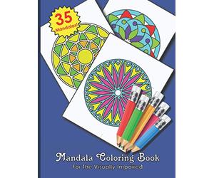 Mandala Coloring Book For The Visually Impaired: Creative Activity Workbook for Seniors with Low Vision, Adults, Kids And Teens