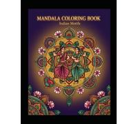 Mandala Coloring Book: Indian Motifs: An Adult Coloring Book Featuring Traditional Indian Patterns, Majestic Wildlife, Sacred Temples, and Cultural Art for Stress Relief and Relaxation