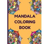 Mandala Coloring Book: Intricate Patterns and Relaxing Designs for All Skill Levels