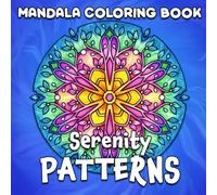 Mandala Coloring Book: Serenity Patterns: Relax, Unwind, and Find Your Zen with Patterns That Inspire Mindfulness and Fun!