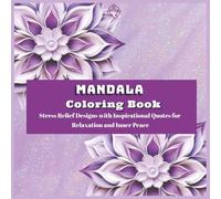 Mandala Coloring Book: Stress Relief Designs with Inspirational quotes for relaxation and Inner Peace