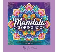 Mandala Coloring Book: Stress Relief, Mindfulness & Relaxation with Beautiful Floral, Geometric, Spiritual, and Nature-Inspired Designs