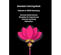 Mandala Coloring Book - Volume 4: Wild Harmony: Extreme Detail Animal Mandalas for Experienced Colorists and Deep Relaxation (Mindful Mandalas Collection)