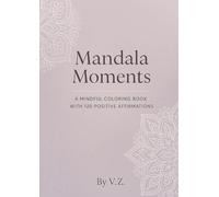Mandala Coloring Book with Affirmations: 120 Pages of Mindfulness and Positivity