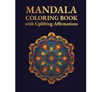 MANDALA COLORING BOOK With Uplifting Affirmations: Mindfulness Coloring Book for Adults | Positive Affirmations, Stress Relief, and Relaxation through Mandala Art