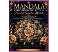 Mandala Coloring Collection: Floral & Geometric Mandalas: A Relaxing Coloring Book for Stress Relief, Mindfulness, Creativity, and Calm