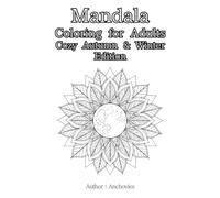Mandala Coloring for Adults: Cozy Autumn & Winter Edition: Autumn Warmth Focus - Meditative Designs for Mindful Coloring and Calm Reflection