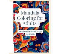 Mandala Coloring For Adults: The Stress Burster Magic