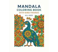 Mandala Coloring with Bird Friends: Intricate Bird Designs and Mandalas: A Creative Coloring Journey for All Ages (Mandala Coloring Books For All Ages)
