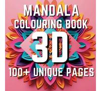 Mandala Colouring Book - 3D - 100+ Unique Pages: Relax, Create, and Find Inner Peace with Intricate Designs - Perfect for Mindfulness, Stress Relief, and Art Therapy