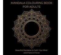 Mandala Colouring Book for Adults - 100 Relaxing Designs for Stress Relief: Beautiful Mandalas to Calm Your Mind and Improve Focus (Mandala Coloring Book for Adults)