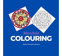Mandala colouring book for all ages: Create and unwind with animal and classic designs: A beautiful selection of simple and detailed mandala patterns for you to make your own