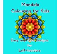 Mandala Colouring for Kids: 50 Bold and Easy Designs | Bold Outlines Perfect for Young Artists | Single-sided Pages | Left-hand Friendly Layout (Bold and Easy Coloring for Left-handed Children)