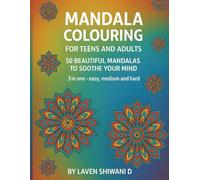 Mandala colouring for Teens and Adults: 50 Beautiful Mandalas to Soothe Your Mind: A Calming Mandala Coloring Book with Easy, Medium & Difficult Designs