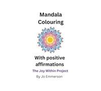 Mandala Colouring With Positive Affirmations: The Joy Within Project