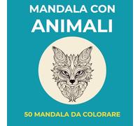 Mandala con animali: 50 mandala da colorare