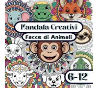 Mandala Creativi: Facce di Animali: 40 illustrazioni uniche da colorare per bambini dai 6 ai 12 anni