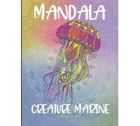 Mandala Creature Marine: 50 Disegni Mandala di Animali del Mare: Rilassati e Sogna il Mare. Una fuga creativa da colorare per adulti e adolescenti.