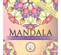Mandala da Colorare Adulti - Libro di 50 Mandala Moderni e 10 Monocromatici: Un Coloring Book Unico con Palette di Colore Ispirazionali e Test Colore ... Creativo (La Plume d'Oie: Mandala d'Autore)
