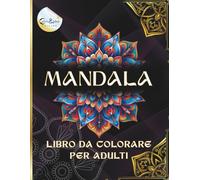 MANDALA DA COLORARE PER ADULTI: 78 Disegni Circolari Antistress a Tema Moda, Animali, Benessere e Creatività / Rilassati, Esprimi TE Stesso e Libera la Mente con L’arte del Colore