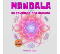 Mandala da Colorare per Bambini: Libro Creativo e Educativo per Stimolare Fantasia, Relax e Concentrazione: 50 Illustrazioni Antistress su Pagine ... Coordinazione e Fantasia nei Più Piccoli