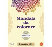 Mandala da colorare vol. 1: fantastici mandala antistress tutti da colorare, per adulti e bambini (Coloriamo insieme - DreamLab for KIDS)