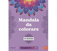 Mandala da colorare vol. 2: fantastici mandala antistress tutti da colorare, per adulti e bambini (Coloriamo insieme - DreamLab for KIDS)