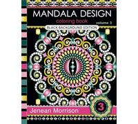 Mandala Design Coloring Book, Volume 3: Black Background Edition: An Adult Coloring Book for Stress-Relief, Relaxation, Meditation and Creativity (Jenean Morrison Adult Coloring Books)