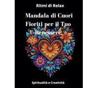 Mandala di Cuori Fioriti per il Tuo Benessere: "50 Mandala di Cuori Fioriti: Esplora la tua creatività e riscopri il benessere attraverso l'arte del colore."