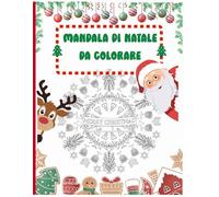 Mandala di Natale da Colorare: Libro da Colorare Antistress per Adulti e Bambini - Relax e Creatività per Tutta la Famiglia.