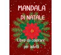 Mandala di Natale libro da colorare per adulti: Più di 90 immagini da colorare che rappresentano le feste natalizie sotto forma di mandala, un libro ... giorni di festa e nei pomeriggi invernali