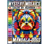 Mandala Dogs - Easy Edition - Mystery Mosaic Color by Number - Vol. 06: 45 Designs in Square, Hexagon, and Stained Glass Style - Relaxing Dog Mandalas for Kids and Adults