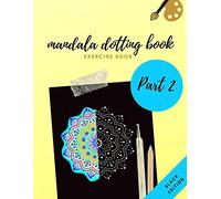 MANDALA DOTTING BOOK EXERCISE BOOK PART 2 BLACK EDITION: HOW TO DRAW A MANDALA | 47 DOT PAINTING MANDALAS WITH BLACK BACKGROUND | DOTTING TOOLS FOR PAINTING ROCKS | POINT PAINTING