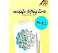 MANDALA DOTTING BOOK EXERCISE BOOK PART 2: HOW TO DRAW A MANDALA | 47 DOT PAINTING MANDALAS | DOTTING TOOLS FOR PAINTING ROCKS | POINT PAINTING