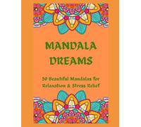 Mandala Dreams: 50 Beautiful Mandalas for Relaxation & Stress Relief